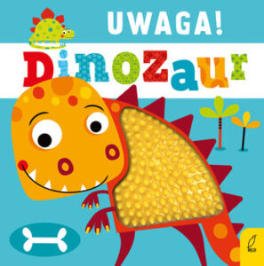 książka dla dzieci, uwaga dinozaur, książeczka sensoryczna dla dzieci